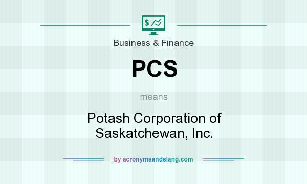 What does PCS mean? It stands for Potash Corporation of Saskatchewan, Inc.