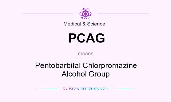 What does PCAG mean? It stands for Pentobarbital Chlorpromazine Alcohol Group