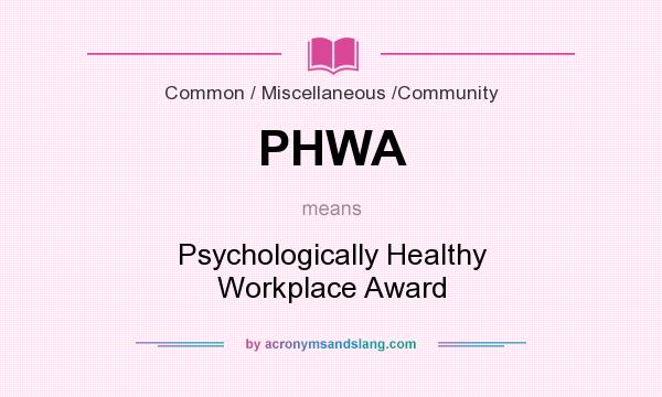 What does PHWA mean? It stands for Psychologically Healthy Workplace Award