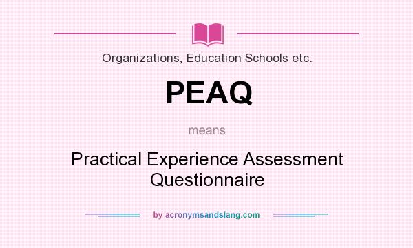 What does PEAQ mean? It stands for Practical Experience Assessment Questionnaire