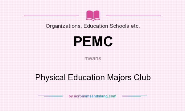 What does PEMC mean? It stands for Physical Education Majors Club