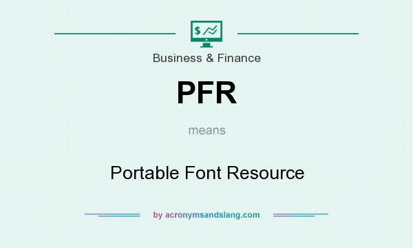 What does PFR mean? It stands for Portable Font Resource