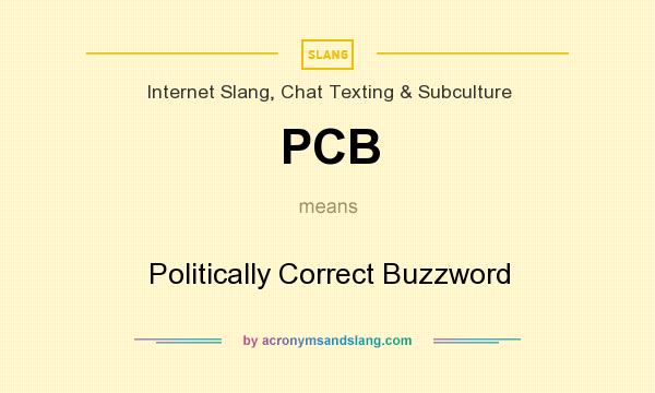 What does PCB mean? It stands for Politically Correct Buzzword