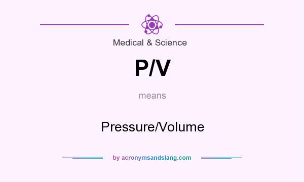 What does P/V mean? It stands for Pressure/Volume