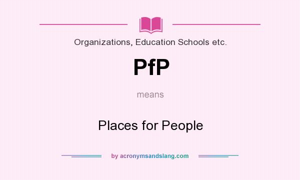 What does PfP mean? It stands for Places for People