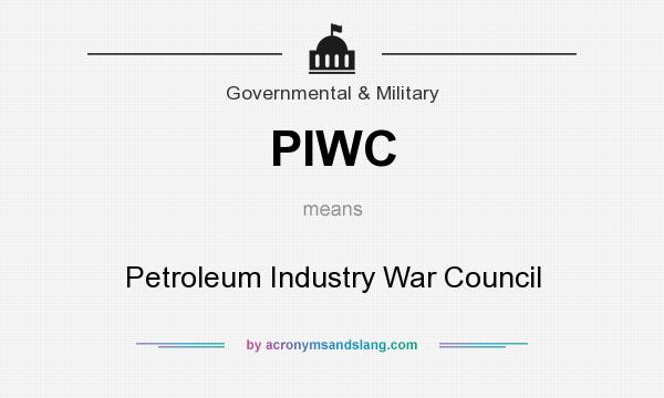 What does PIWC mean? It stands for Petroleum Industry War Council