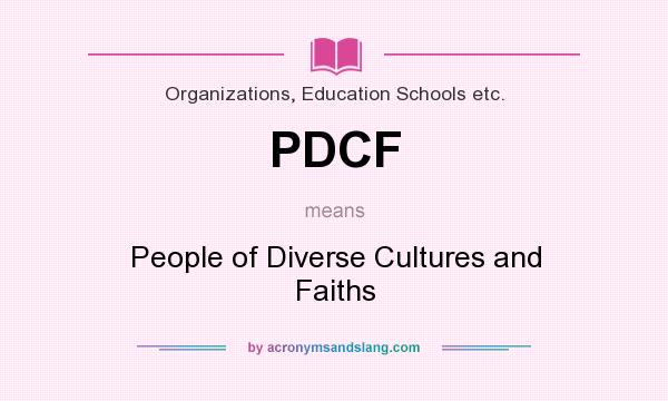 What does PDCF mean? It stands for People of Diverse Cultures and Faiths
