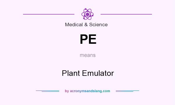 What does PE mean? It stands for Plant Emulator