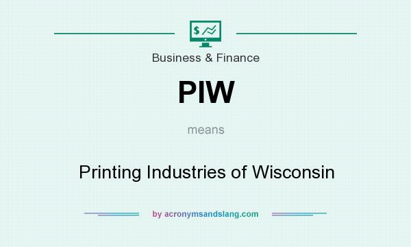 What does PIW mean? It stands for Printing Industries of Wisconsin