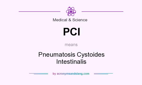 What does PCI mean? It stands for Pneumatosis Cystoides Intestinalis