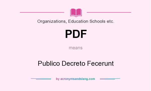 What does PDF mean? It stands for Publico Decreto Fecerunt