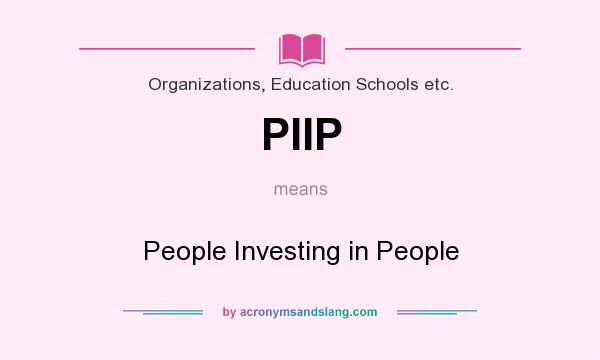 What does PIIP mean? It stands for People Investing in People