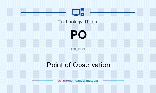 What does PO mean? It stands for Point of Observation