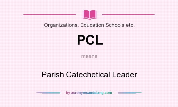 What does PCL mean? It stands for Parish Catechetical Leader
