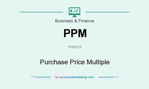 What does PPM mean? It stands for Purchase Price Multiple