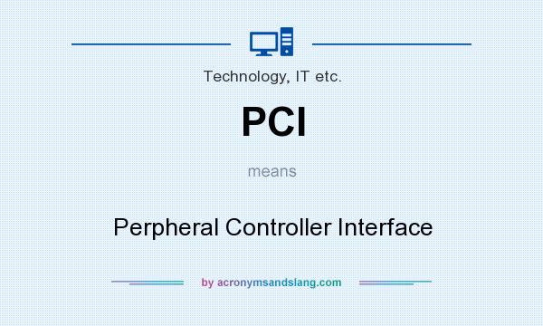 What does PCI mean? It stands for Perpheral Controller Interface