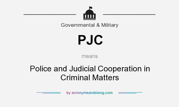 What does PJC mean? It stands for Police and Judicial Cooperation in Criminal Matters