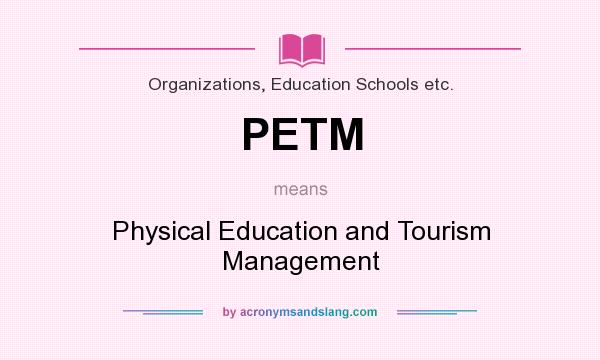 What does PETM mean? It stands for Physical Education and Tourism Management