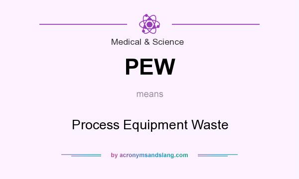 What does PEW mean? It stands for Process Equipment Waste