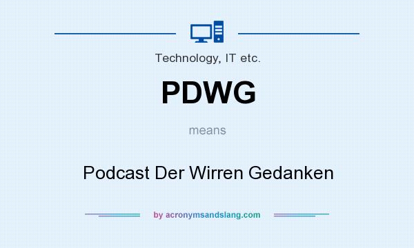 What does PDWG mean? It stands for Podcast Der Wirren Gedanken