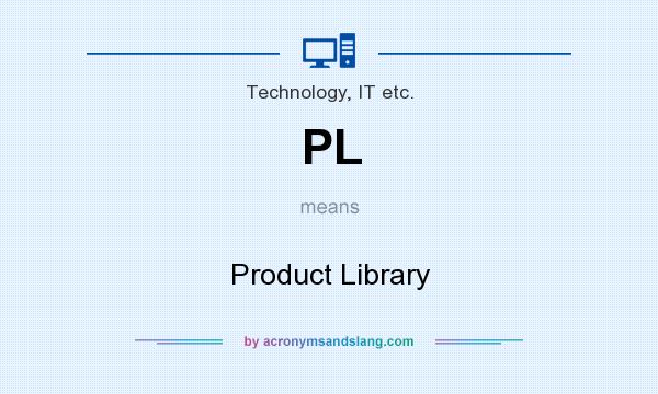 What does PL mean? It stands for Product Library