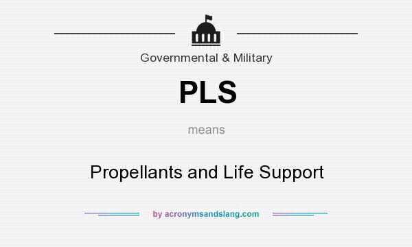 What does PLS mean? It stands for Propellants and Life Support