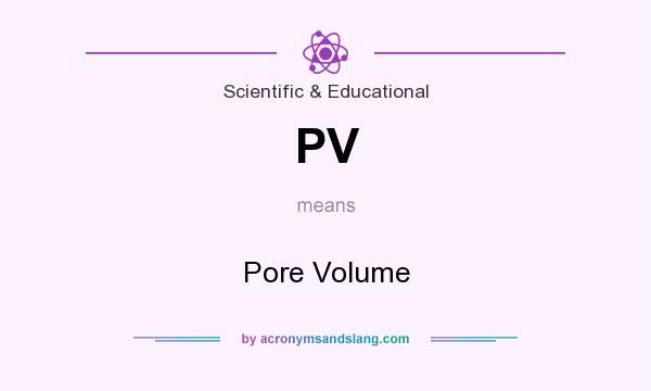 What does PV mean? It stands for Pore Volume