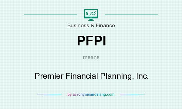 What does PFPI mean? It stands for Premier Financial Planning, Inc.
