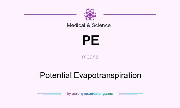 What does PE mean? It stands for Potential Evapotranspiration