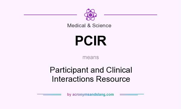 What does PCIR mean? It stands for Participant and Clinical Interactions Resource