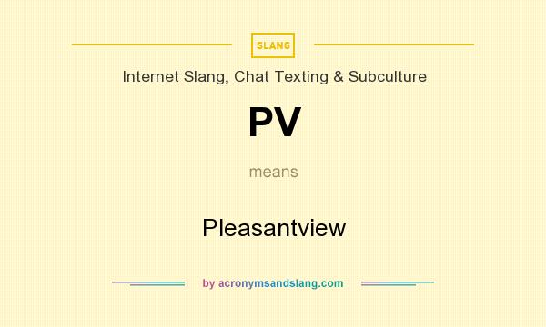 What does PV mean? It stands for Pleasantview
