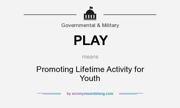 What does PLAY mean? It stands for Promoting Lifetime Activity for Youth