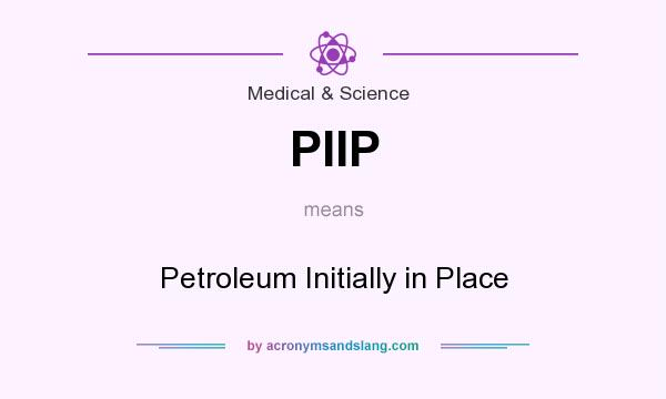 What does PIIP mean? It stands for Petroleum Initially in Place