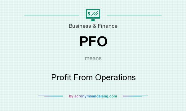 What does PFO mean? It stands for Profit From Operations