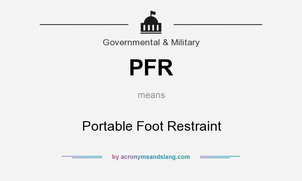 What does PFR mean? It stands for Portable Foot Restraint