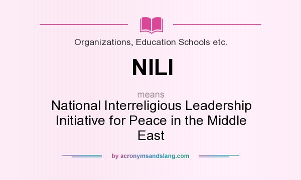 What does NILI mean? It stands for National Interreligious Leadership Initiative for Peace in the Middle East