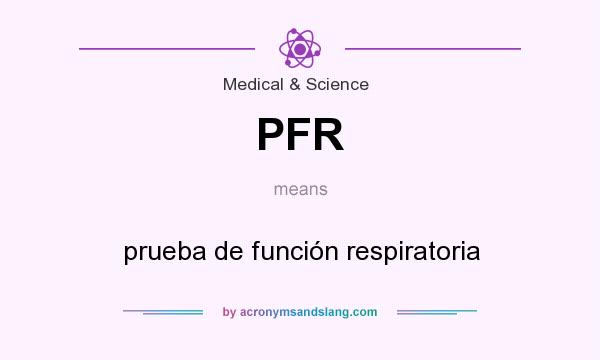 What does PFR mean? It stands for prueba de función respiratoria