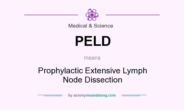 What does PELD mean? It stands for Prophylactic Extensive Lymph Node Dissection