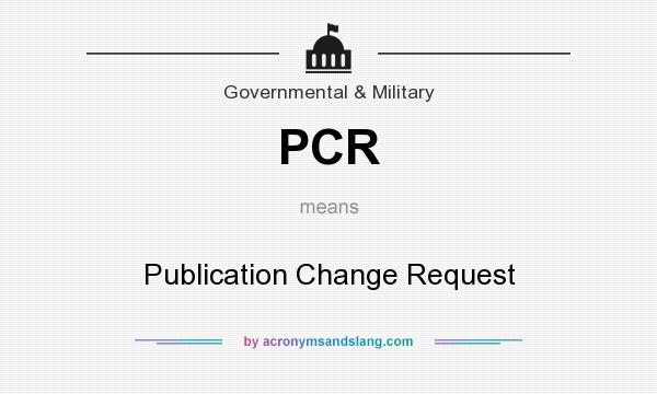 What does PCR mean? It stands for Publication Change Request