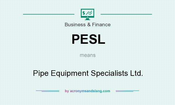 What does PESL mean? It stands for Pipe Equipment Specialists Ltd.