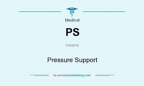 What does PS mean? It stands for Pressure Support