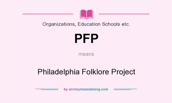 What does PFP mean? It stands for Philadelphia Folklore Project