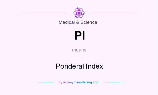 What does PI mean? It stands for Ponderal Index