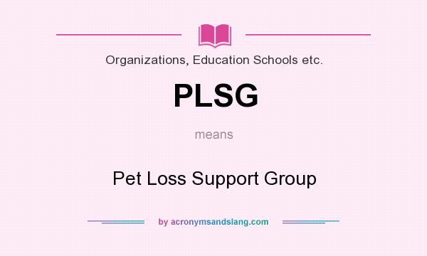 What does PLSG mean? It stands for Pet Loss Support Group