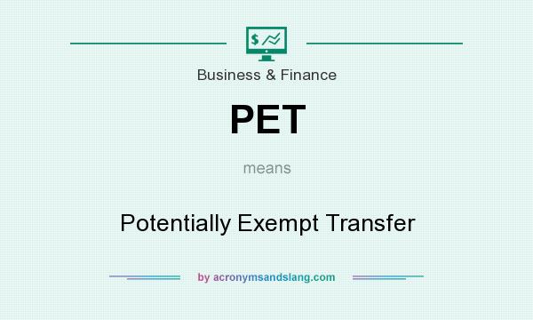What does PET mean? It stands for Potentially Exempt Transfer