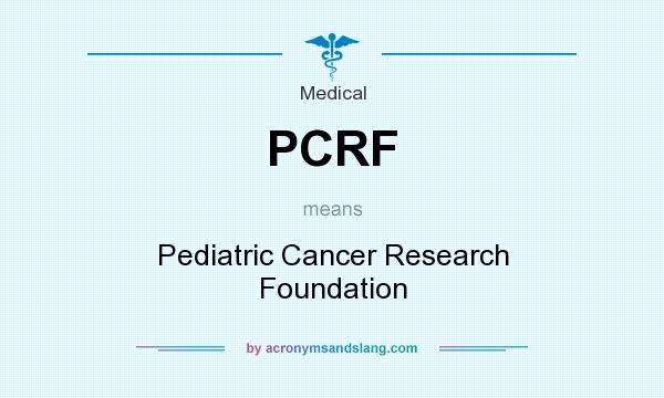 What does PCRF mean? It stands for Pediatric Cancer Research Foundation