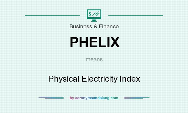 What does PHELIX mean? It stands for Physical Electricity Index