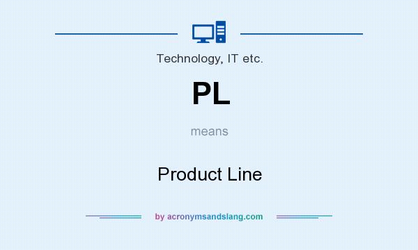 What does PL mean? It stands for Product Line