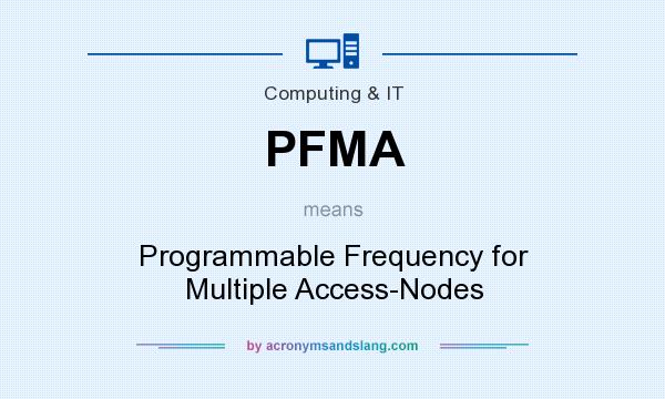 What does PFMA mean? It stands for Programmable Frequency for Multiple Access-Nodes