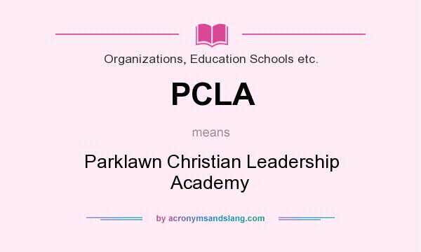 What does PCLA mean? It stands for Parklawn Christian Leadership Academy